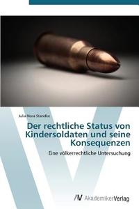 Der rechtliche Status von Kindersoldaten und seine Konsequenzen di Julia Nora Standke edito da AV Akademikerverlag