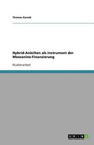 Hybrid-anleihen Als Instrument Der Mezzanine-finanzierung di Thomas Gerold edito da Grin Publishing
