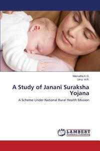A Study of Janani Suraksha Yojana di Mamatha K. G., Uma H. R. edito da LAP Lambert Academic Publishing