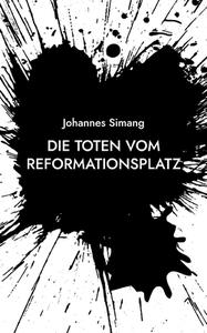 Die Toten vom Reformationsplatz di Johannes Simang edito da Books on Demand