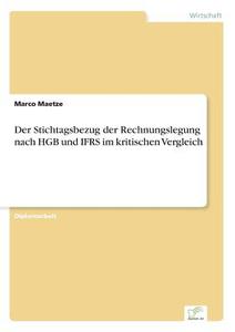Der Stichtagsbezug Der Rechnungslegung Nach Hgb Und Ifrs Im Kritischen Vergleich di Marco Maetze edito da Grin Verlag
