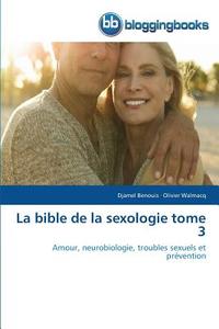 La bible de la sexologie tome 3 di Djamel Benouis, Olivier Walmacq edito da BloggingBooks
