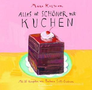 Alles ist schöner mit Kuchen di Maira Kalman, Barbara Scott-Goodman edito da Kunstmann Antje GmbH