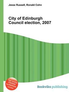 City Of Edinburgh Council Election, 2007 edito da Book On Demand Ltd.