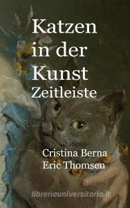 Katzen in der Kunst Zeitleiste di Cristina Berna, Eric Thomsen edito da Books on Demand