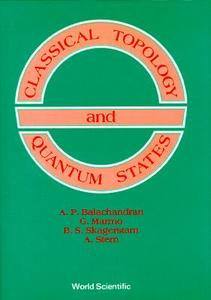Classical Topology And Quantum States di Aiyalam P. Balachandran, Giuseppe Marmo, Bo-Sture Skagerstam edito da World Scientific Publishing Co Pte Ltd