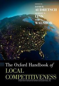 The Oxford Handbook of Local Competitiveness di David B. Audretsch edito da OUP USA