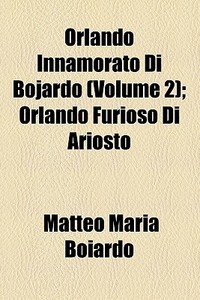Orlando Innamorato Di Bojardo (1830) di Matteo Maria Boiardo edito da General Books Llc
