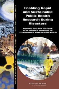 Enabling Rapid and Sustainable Public Health Research During Disasters: Summary of a Joint Workshop by the Institute of  di Institute of Medicine, Board on Health Sciences Policy, Forum on Medical and Public Health Prepa edito da NATL ACADEMY PR