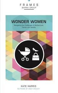 Wonder Women, Paperback (Frames Series) di Kate Harris edito da Zondervan