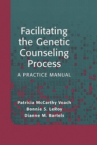 Facilitating The Genetic Counseling Process di Patricia M. Veach, Bonnie S. LeRoy, Dianne M. Bartels edito da Springer-verlag New York Inc.