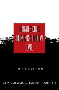 Unmasking Administrative Evil di Guy B. Adams, Danny Lee Balfour edito da Taylor & Francis Inc