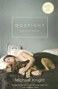 Dogfight: And Other Stories di Michael Knight edito da GROVE ATLANTIC