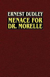 Menace For Dr. Morelle di Ernest Dudley edito da Wildside Press