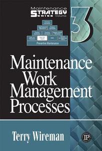 Maintenance Work Management Processes di Terry Wireman edito da Industrial Press