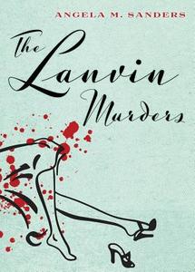 The Lanvin Murders di Angela M. Sanders edito da Widow's Kiss