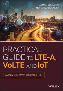 Practical Guide to Lte-A, Volte and Iot: Paving the Way Towards 5g di Ayman Elnashar, Mohamed A. El-Saidny edito da WILEY
