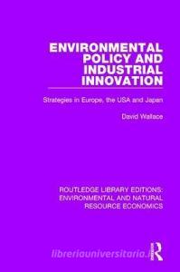 Environmental Policy and Industrial Innovation di David Wallace edito da Taylor & Francis Ltd