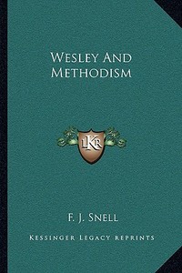 Wesley and Methodism di F. J. Snell edito da Kessinger Publishing