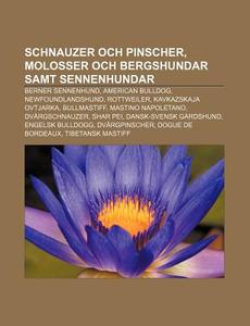 Schnauzer Och Pinscher, Molosser Och Bergshundar Samt Sennenhundar: Berner Sennenhund, American Bulldog, Newfoundlandshund, Rottweiler di K. Lla Wikipedia edito da Books Llc, Wiki Series