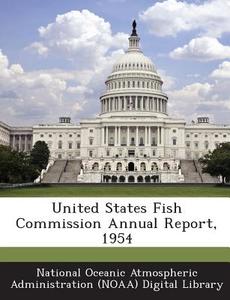 United States Fish Commission Annual Report, 1954 edito da Bibliogov