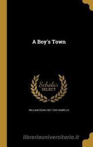 BOYS TOWN di William Dean 1837-1920 Howells edito da WENTWORTH PR