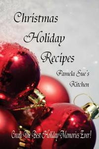 Christmas Holiday Recipes di Pamela Sue's Kitchen edito da Lulu.com