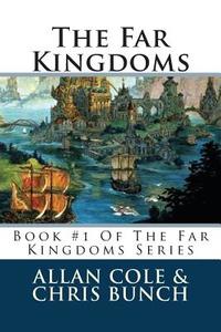 The Far Kingdoms: Book #1 of the Far Kingdoms Series di Allan Cole, Chris Bunch edito da Createspace