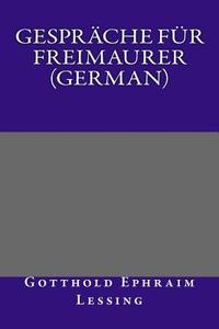 Gesprache Fur Freimaurer (German) di Gotthold Ephraim Lessing edito da Createspace