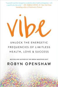 Vibe: Unlock the Energetic Frequencies of Limitless Health, Love & Success di Robyn Openshaw edito da GALLERY BOOKS