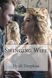 Swinging Wife di Heidi Deepkiss edito da Createspace