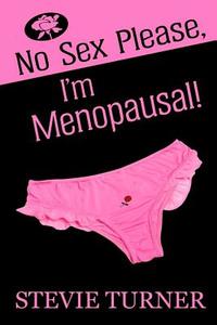 No Sex Please, I'm Menopausal! di Stevie Turner edito da Createspace