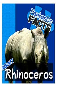 Fantastic Facts about Rhinoceros: Illustrated Fun Learning for Kids di Miles Merchant edito da Createspace
