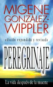 Peregrinaje: La Vida Despues de la Muerte = What Happens After Death di Migene Gonzalez-Wippler edito da LLEWELLYN PUB