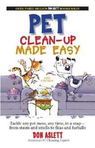 Pet Clean-Up Made Easy, 2nd Edition: Tackle and Pet Mess, Any Time, in a Snapfrom Stains and Smells to Fleas and Furballs di Don Aslett edito da Don Aslett's Cleaning