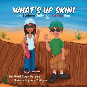 What's Up Skin! with Sunburn Sally and Burning Ben di Marli Pereira edito da HALO PUB INTL