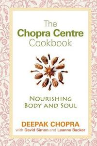 The Chopra Centre Cookbook di Deepak Chopra edito da Hay House UK