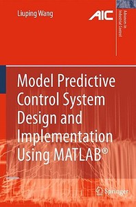 Model Predictive Control System Design and Implementation Using MATLAB® di Liuping Wang edito da Springer-Verlag GmbH