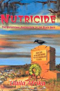 Nutricide: The Nutritional Destruction of the Black Race di Llaila O. Afrika, Llaial Afrika edito da Eworld
