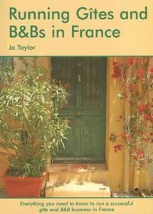 Running Gites And B&bs In France di Jo Taylor edito da Survival Books