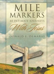 Mile Markers: 40 Intimate Journeys with Jesus di Donald E. Demaray edito da Evangel Publishing House