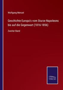 Geschichte Europa's vom Sturze Napoleons bis auf die Gegenwart (1816-1856) di Wolfgang Menzel edito da Salzwasser-Verlag