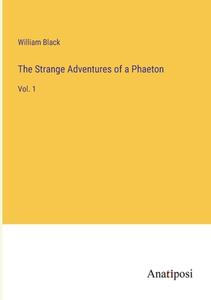 The Strange Adventures of a Phaeton di William Black edito da Anatiposi Verlag