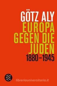 Europa gegen die Juden di Götz Aly edito da FISCHER Taschenbuch