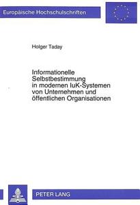 Informationelle Selbstbestimmung in modernen IuK-Systemen von Unternehmen und öffentlichen Organisationen di Holger Taday edito da Lang, Peter GmbH