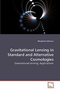 Gravitational Lensing in Standard and Alternative Cosmologies di Margarita Safonova edito da VDM Verlag Dr. Müller e.K.