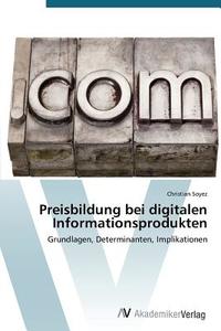 Preisbildung bei digitalen Informationsprodukten di Christian Soyez edito da AV Akademikerverlag