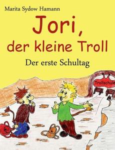 Jori, der kleine Troll - Der erste Schultag di Marita Sydow Hamann edito da Books on Demand