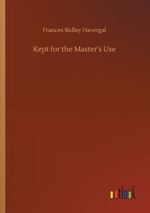 Kept for the Master's Use di Frances Ridley Havergal edito da Outlook Verlag