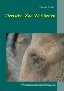 Tierische Zoo Weisheiten di Claudia Kindler edito da Books on Demand